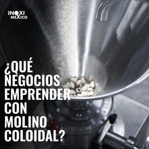 ¿QUÉ NEGOCIOS EMPRENDER CON MOLINO COLOIDAL?